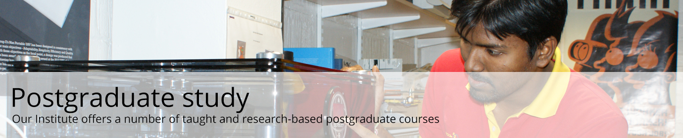 Our Institute offers a number of taught and research-based postgraduate courses